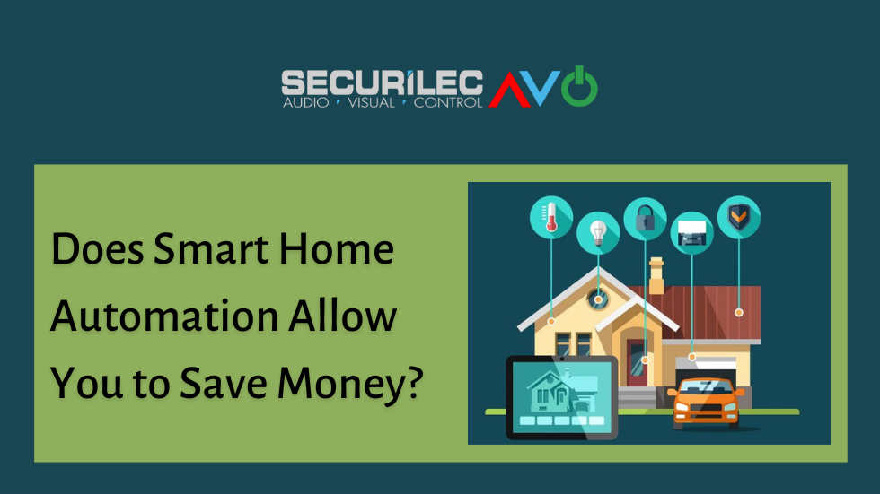 Does Smart Home Automation Allow You to Save Money?
